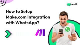 How to Setup Make.com Integration with WhatsApp? | Wati