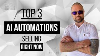 My TOP 3 AI Automations YOU CAN SELL right now