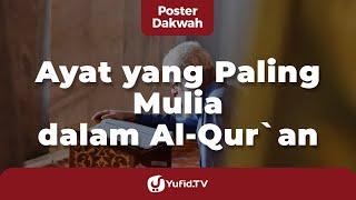 Ayat yang Paling Mulia dalam Al Quran - Poster Dakwah Yufid TV