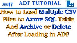 How to Load Multiple CSV Files to Azure SQL Table and Archive or Delete them after Loading in ADF