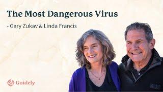 Hello Guidely presents: The Most Dangerous Virus ft. Gary Zukav & Linda Francis | Guidely