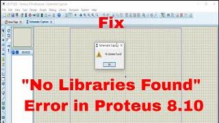 Fix "No Libraries Found" error in Proteus 8.10