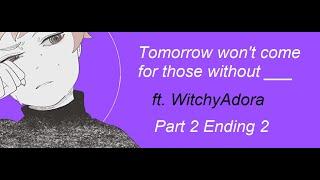 Tomorrow won't come for those without ____ (ft. Adora) {PART 2}