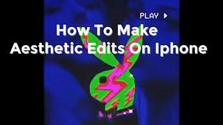 How To Make Aesthetic Edits On Iphone