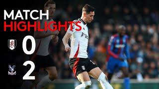 HIGHLIGHTS | Fulham 0-2 Crystal Palace | Defeat At Home 