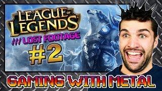 League of Legends #2 - Lost Footage (Gaming w/ Metal)