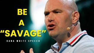 Become A Savage - Dana White Motivation