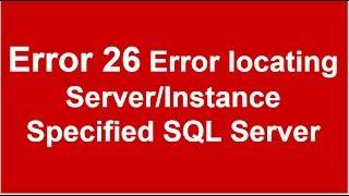 Error 26 Error locating Server/Instance Specified SQL Server