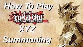 How To Play Yu-Gi-Oh: XYZ Summoning!