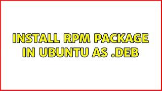 Install RPM package in Ubuntu as .deb (2 Solutions!!)