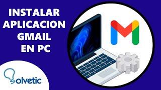 INSTALAR APLICACION GMAIL en PC