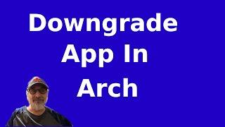 Downgrade App in Arch Linux