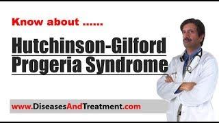 Hutchinson-Gilford Progeria Syndrome : Causes, Diagnosis, Symptoms, Treatment