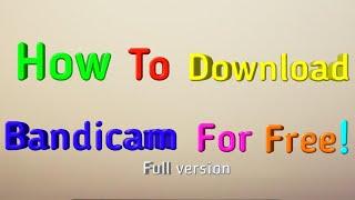 How to download bandicam full version for free!