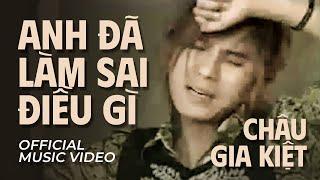 Châu Gia Kiệt - Anh Đã Làm Sai Điều Gì [ MV Official ] | Đừng nên nói những lời nói cay đắng...