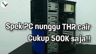 Rakit PC 500 Ribuan buat nunggu THR cair !! upgradenya juga murah kurang dari 500 ribu !!