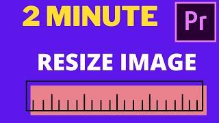 How to Change Image Size in Premiere Pro  FAST Tutorial 2021