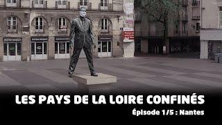 Les Pays de la Loire confinés - (épisode 1/5) Nantes