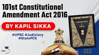 One Hundred and One Constitutional Amendment Act 2016 explained, Indian Polity for UPSC, UP PCS