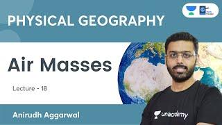 L18: Air Masses and Their Types | Physical Geography | UPSC CSE 2021. Anirudh Aggarwal