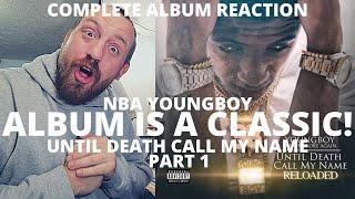 NBA YoungBoy - Until Death Call My Name (Reloaded) (BEST FULL ALBUM REACTION / REVIEW!) (PART 1)