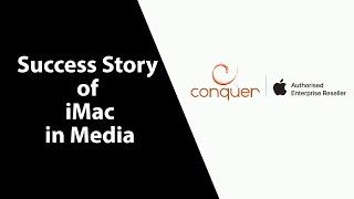 Apple iMac in Media | Success Story | Conquer Technologies