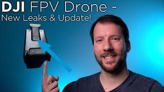 DJI FPV Drone - New Leaks & Update!