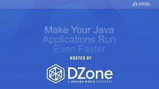 Make Your Java Applications Run Even Faster | DZone.com Webinar