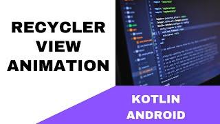 ANDROID - RECYCLER VIEW ANIMATION || TUTORIAL IN KOTLIN