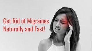 Get Rid of Migraines Naturally and Fast!