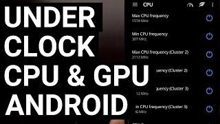 How to Under Clock the CPU and GPU on Android | Saving Battery Life & Reducing Heat Generation