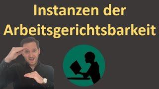 Instanzen der Arbeitsgerichtsbarkeit - einfach erklärt!