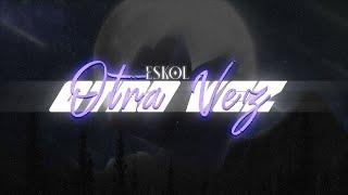 ESKOL - OTRA VEZ (Prod. by VK; @AiDKBeats)