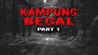 KISAH MISTERI KAMPUNG BEGAL / PART 1