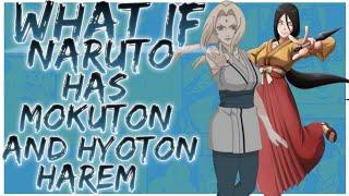 what if Naruto has Mokuton and Hyoton Harem