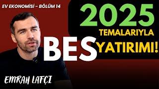 2025 Temalarıyla BES Yatırımı | Ev Ekonomisi Bölüm 14 | Emrah Lafçı