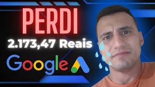 Como eu PERDI 2.173,47 Reais no Google Ads como Afiliado!