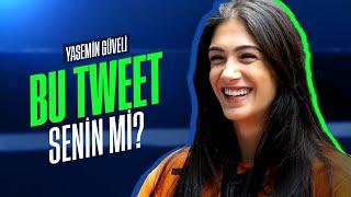  Yasemin Güveli'yle Bu Tweet Senin Mi? I Bu tweeti hangi ruh haliyle attım bilmiyorum.