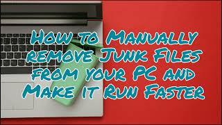 How to Remove Unnecessary files in your PC that slows it Down