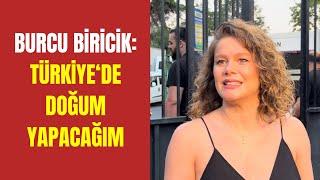 Burcu Biricik: "Türkiye'de doğum yapacağım"