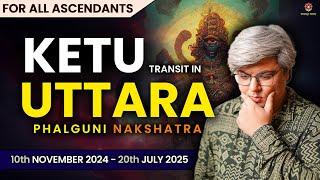 For All Ascendent | Ketu Transit in Uttara Phalguni | 10th November 2024 - 20th July 2025 | Punneit