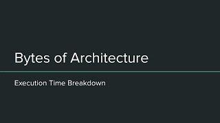 Bytes of Architecture: Execution Time Breakdown