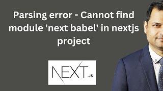 Parsing error  | Cannot find module 'next babel' in nextjs project