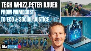 SA tech whizz Peter Bauer ‘reboots’ from Mimecast to eco and social justice