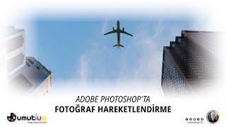 ADOBE PHOTOSHOP'TA FOTOĞRAF HAREKETLENDİRME