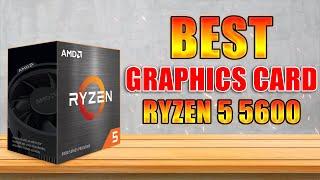 BEST Budget Graphics Card For Ryzen 5 5600 in 2022  | Best GPU to buy 2022 ($200-$500)