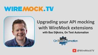 Upgrading your API mocking with WireMock extensions, with Bas Dijkstra