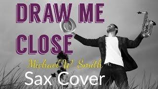 Michael W. Smith - Draw Me Close - (Sax Cover by Joel Santos)