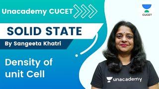 SOLID STATE | Density of unit Cell | Sangeeta Khatri | Unacademy CUCET