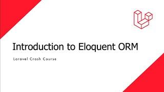 Laravel Crash Course - Introduction to Eloquent ORM